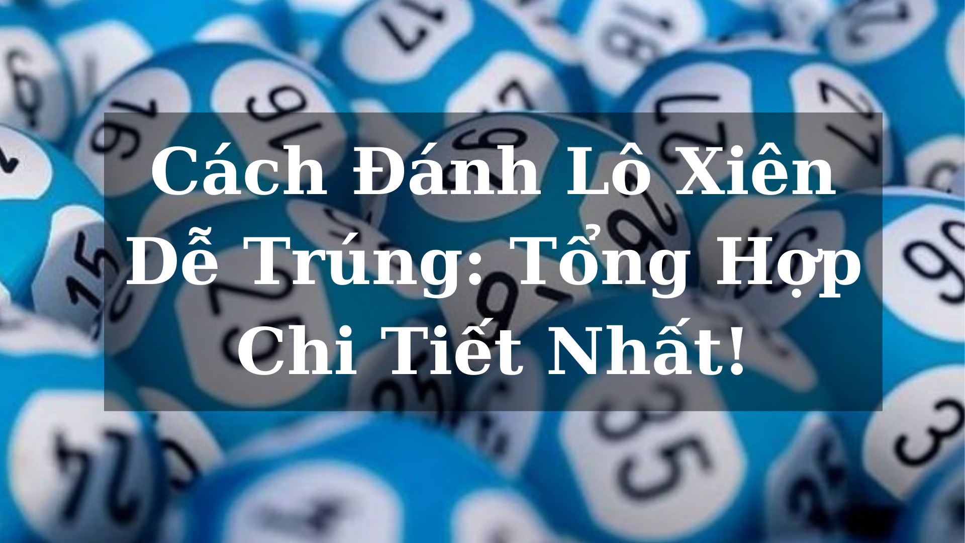 Tiết lộ cách đánh lô xiên dễ trúng theo bạc nhớ